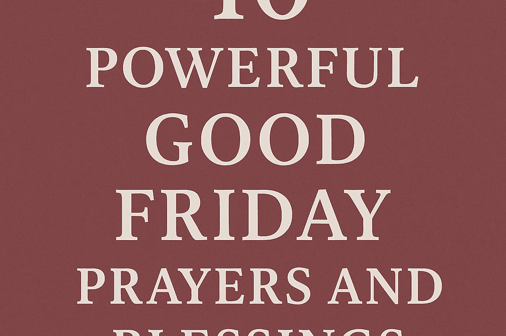 40 Powerful Good Friday Prayers and Blessings 2026