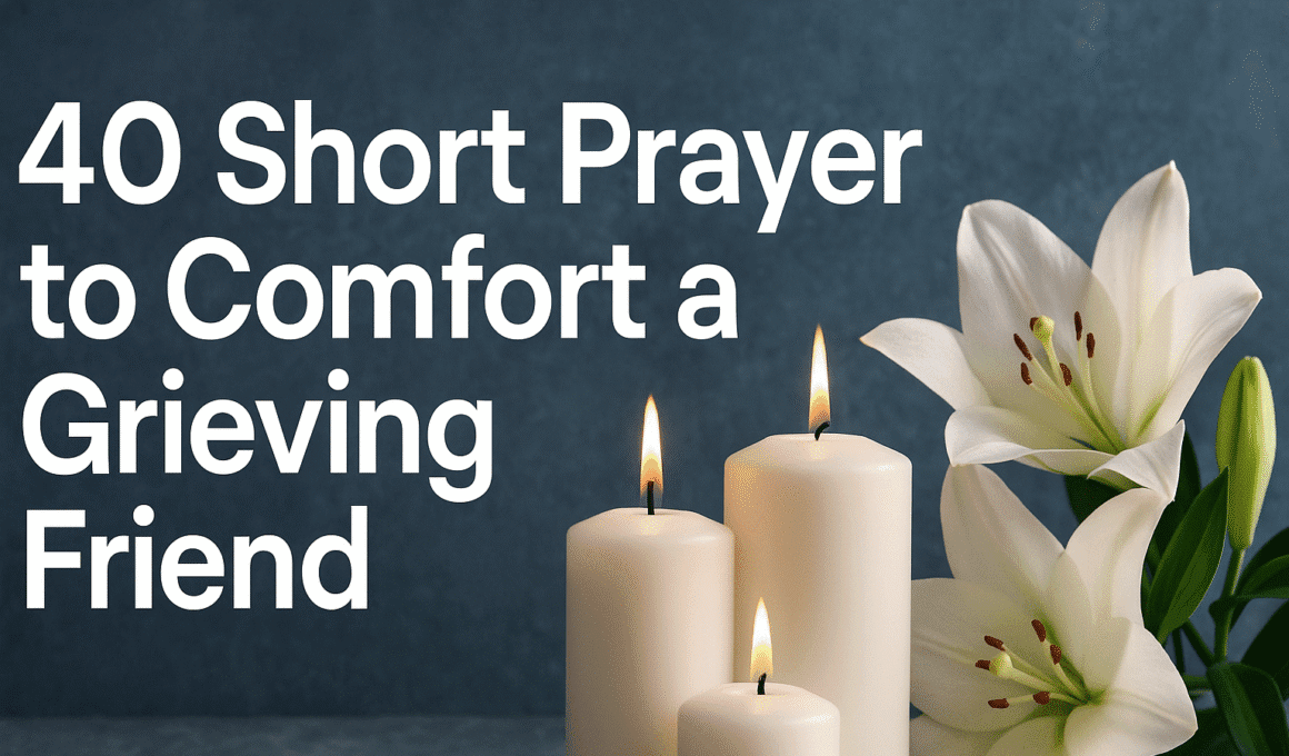 40 Powerful Short Prayer to Comfort a Grieving Friend with Bible Verses 2026